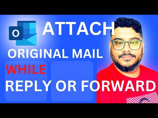 How to Include Original Message and Attachment in Outlook Reply and Forward?