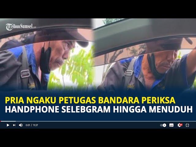 Viral Pria Paruh Baya Ngaku Petugas Bandara, Periksa Handphone Selebgram Hingga Menuduh Tak Terbukti