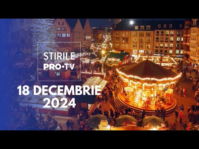 Știrile PRO TV - 18 Decembrie 2024