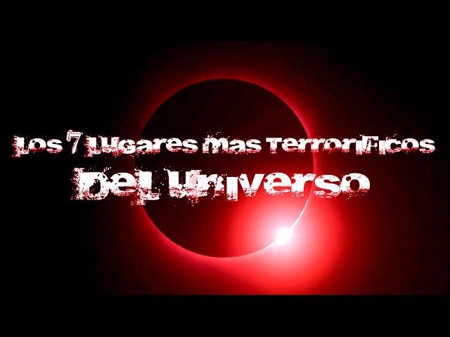 Los 7 lugares más terroríficos del Universo Conocido