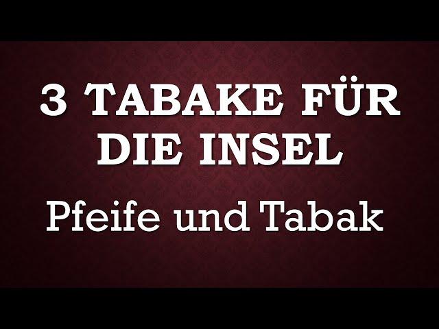 3 TABAKE FÜR DIE INSEL Pfeife und Tabak #pfeifen #tabak #ytpcpipecommunity