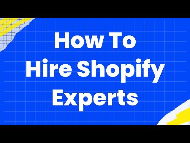 Why and How to Hire Shopify Experts, Developers or Agencies