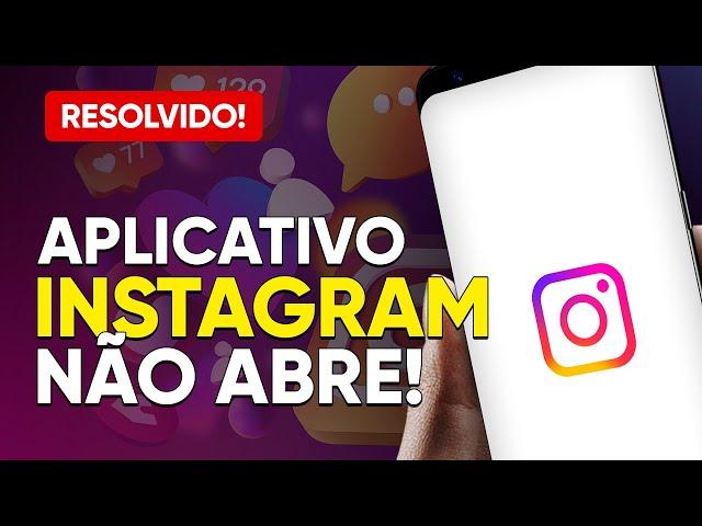 App INSTAGRAM Não Abre (como resolver) - Atualizado 2024