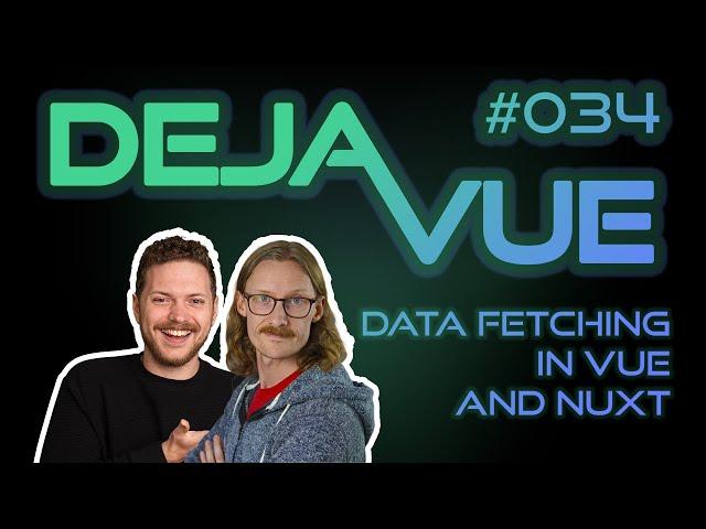 DejaVue #E034 - Data Fetching in Vue and Nuxt