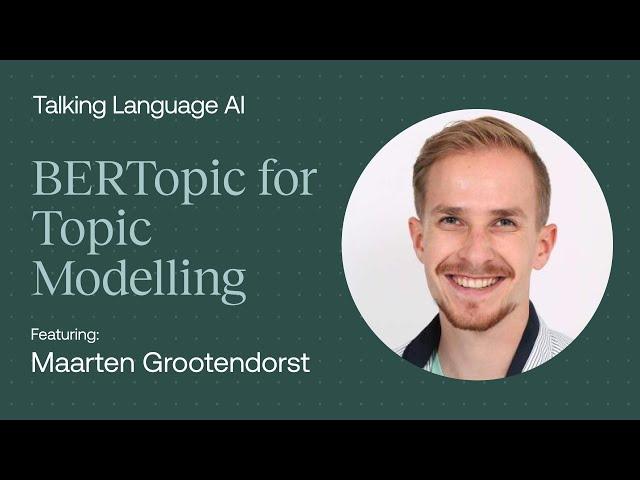 BERTopic for Topic Modeling - Maarten Grootendorst - Talking Language AI Ep#1