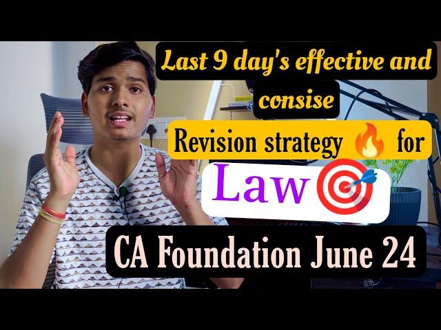 Last 9 day's effective and consise revision strategy  for law| CA Foundation June 2024 |