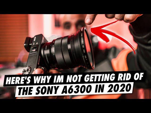 Here's why i'm NOT getting rid of the Sony A6300 in 2020 | REVIEW |