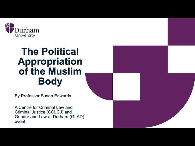 The Political Appropriation of the Muslim Body – Professor Susan Edwards