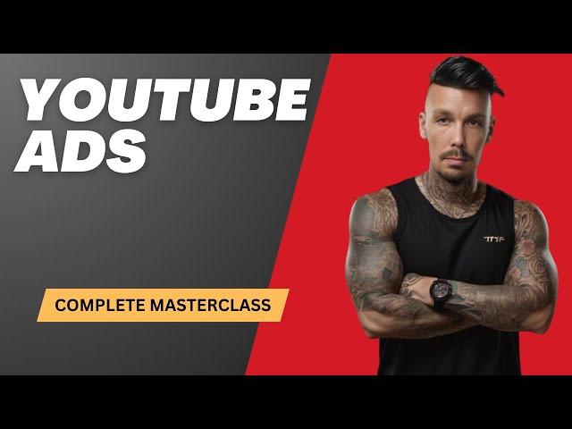 Full YouTube Ads Masterclass 2024 (COMPLETE BLUEPRINT) - How To Make Money With YouTube Ads