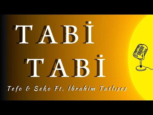 TABİ TABİ (Sözleri/Lyrics) - Tefo & Seko Ft. İbrahim Tatlıses