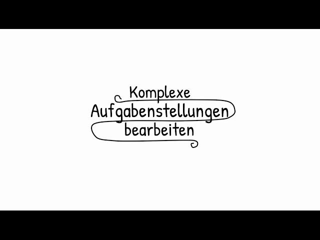 Komplexe Aufgabenstellungen bearbeiten