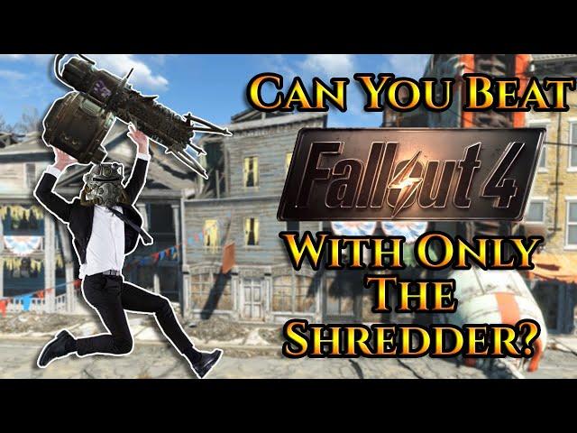 Can You Beat Fallout 4 With Only The Shredder
