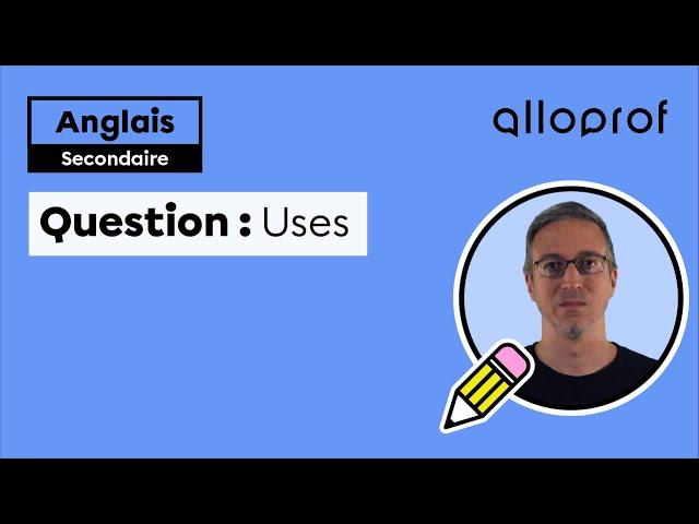 Question: Uses | Anglais (ESL) | Alloprof