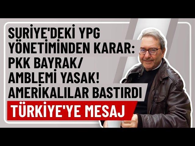 SURİYE'DEKİ YPG YÖNETİMİNDEN KARAR: PKK BAYRAK/AMBLEMİ YASAK! AMERİKALILAR BASTIRDI TÜRKİYE'YE MESAJ