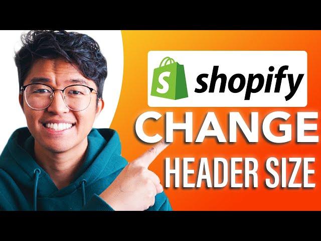 How to Change The Header Size On Shopify (SIMPLE & Easy Guide!)