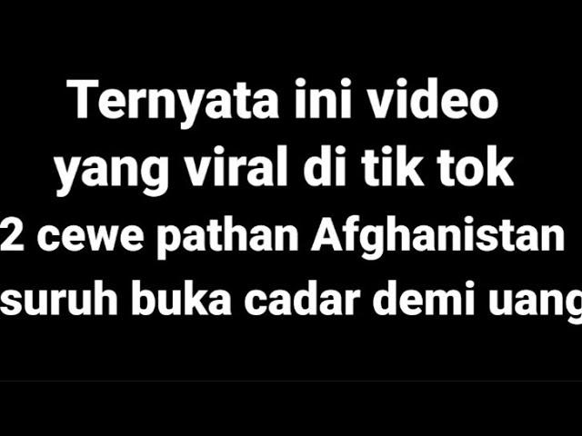 TERNYATA INI VIDEO YANG VIRAL DI TIK TOK-2 CEWE PATHAN AFGHANISTAN-SURUH BUKA CADAR DEMI UANG!!