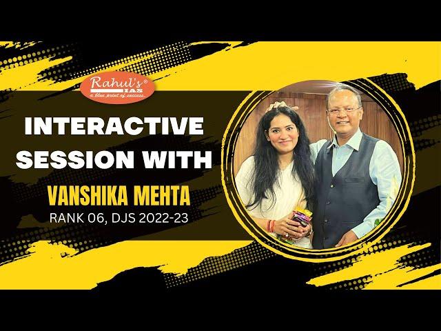 INTERACTIVE SESSION WITH VANSHIKA MEHTA, RANK 06, DJS 2022-23