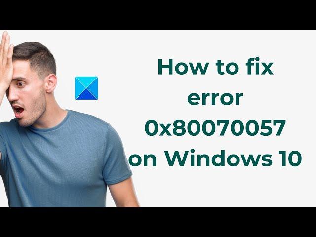 How to fix error 0x80070057 on Windows 11