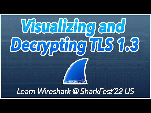 17: Visualizing and Decrypting TLS 1.3 | Learn Wireshark @ SF22US