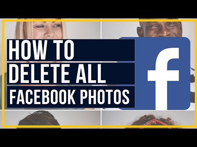 How To Delete All Facebook Photos At Once - Quick and Easy