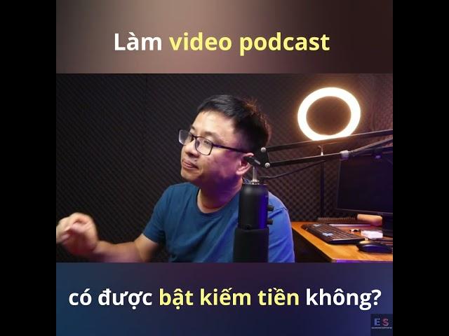 Video Podcast Có được Bật Kiếm Tiền Không