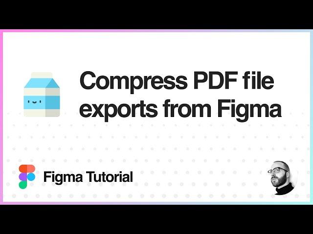 Figma Tutorial: Compress PDF file exports from Figma