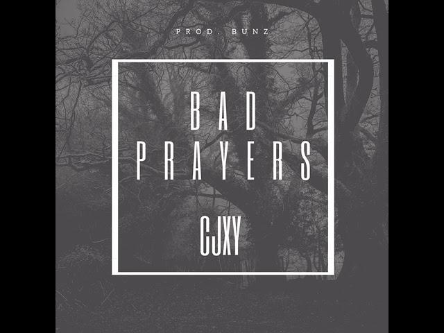 CJXY - Bad Prayers (Prod. Bunz)