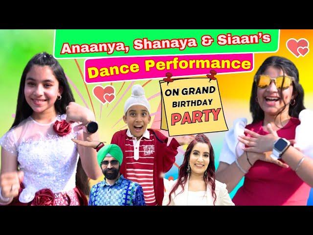 Anaanya, Shanaya & Siaan’s Dance Performance On Grand Birthday Party | Ramneek Singh 1313