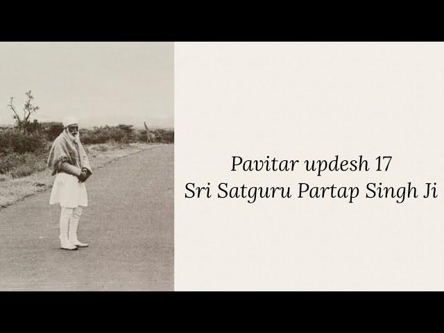 Updesh 17 - Sri Satguru Partap Singh Ji