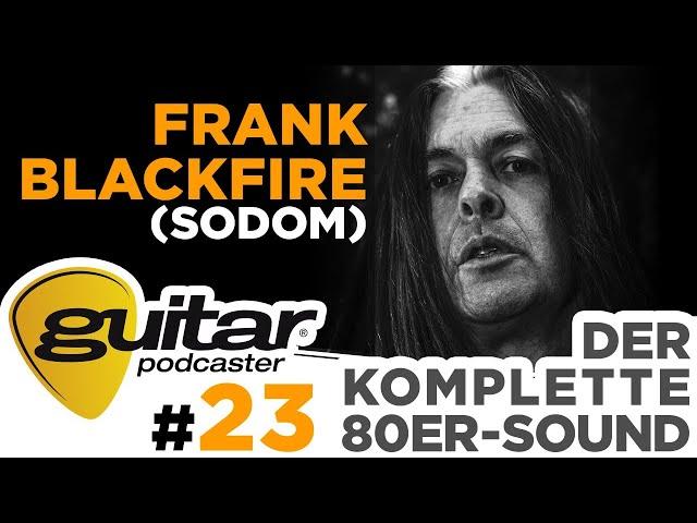 guitar-Podcaster, Folge 23: Frank Blackfire (Sodom) - Der komplette Achtziger-Sound