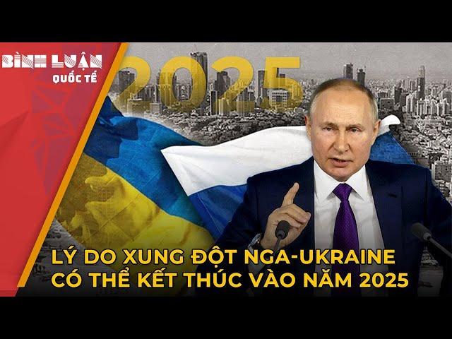 Lý do xung đột Nga-Ukraine có thể kết thúc vào năm 2025 | PHÂN TÍCH BÁO NGHỆ AN