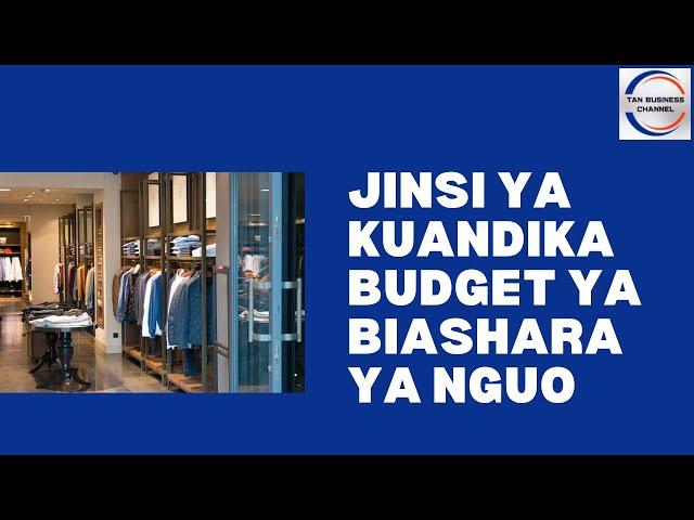 Jinsi ya kuandika budget ya biashara ya nguo