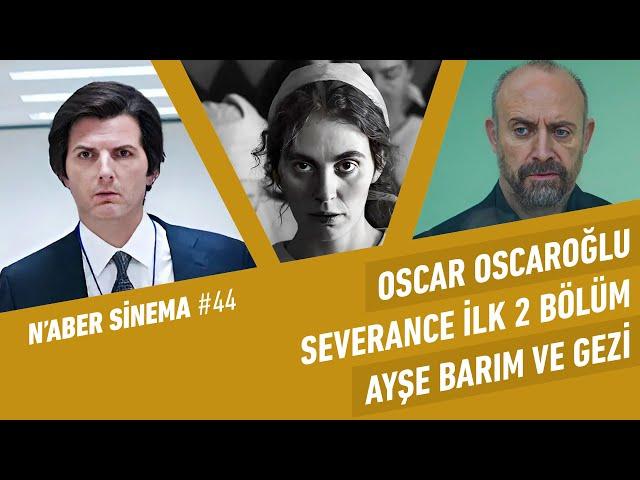 Ayşe Barım ve Gezi, Severance 2 Bölüm, Oscar Adayları, Adsız Aşıklar, Şişli Kız | N'aber Sinema #44