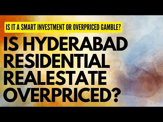 Hyderabad Residential Real Estate: Is it a Smart Investment or Overpriced Gamble?