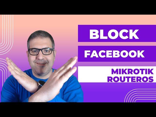 Best way to block Facebook traffic on MikroTik RouterOS