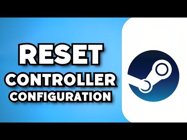 How To Reset Controller Configuration Steam (2023 Guide)