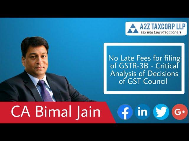 No Late Fees for filing of GSTR-3B - Critical Analysis of Decisions of GST Council || CA Bimal Jain