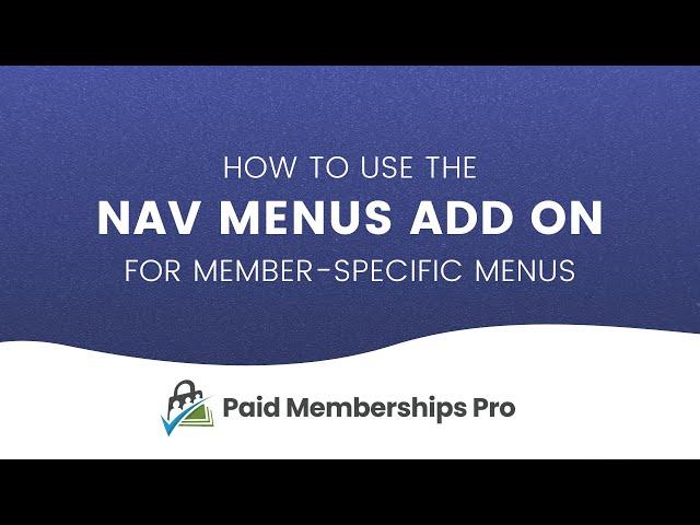 How to Set Up Conditional Navigation Using the Nav Menus Add On for Paid Memberships Pro