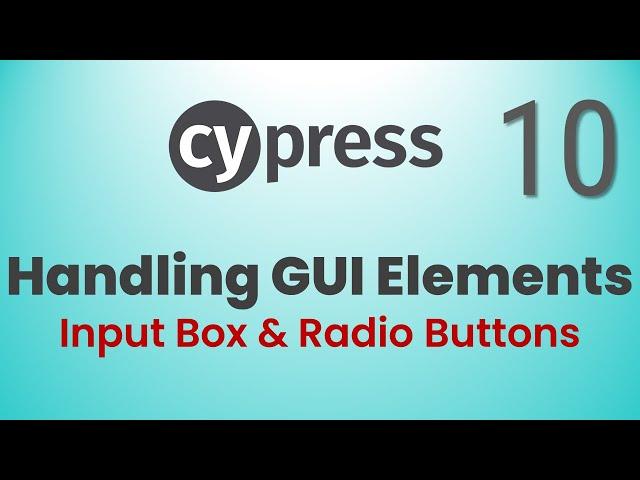 Part 10: Interacting with GUI Elements in Cypress | Input Box & Radio Buttons