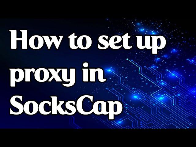 How to set up proxy in the SocksCap application