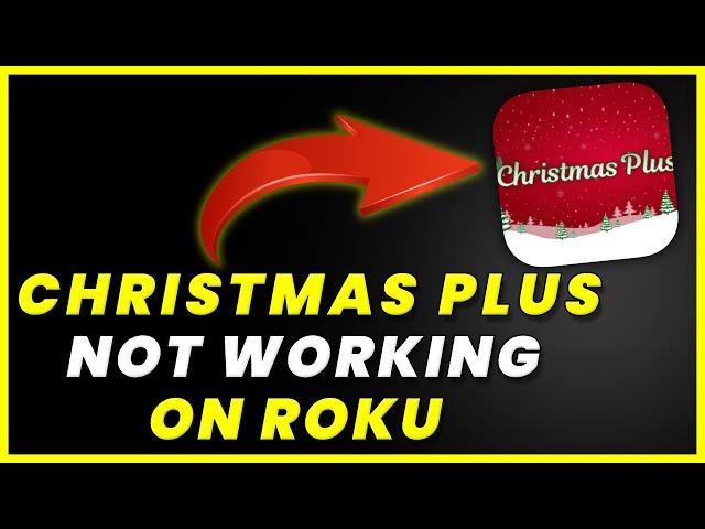 Christmas Plus App Not Working: How to Fix Christmas Plus App Not Working On ROKU