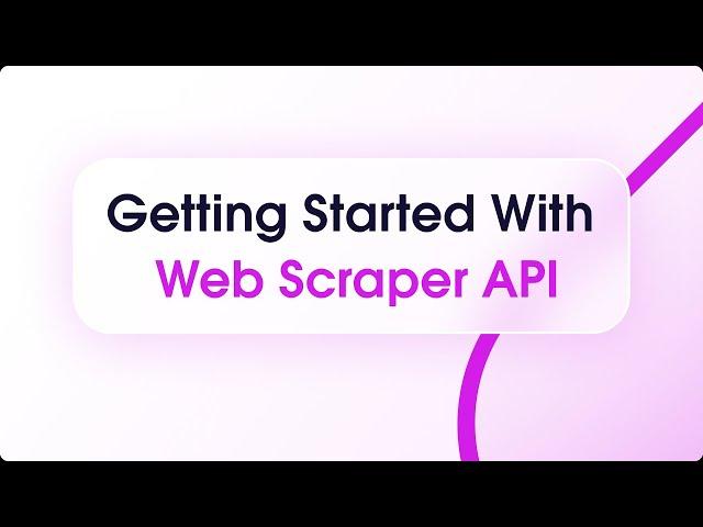 Getting Started With Web Scraper API