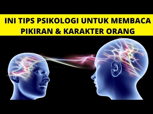 17 Tips Psikologi Untuk MEMBACA Pikiran dan Karakter Orang Lain Secara Instan