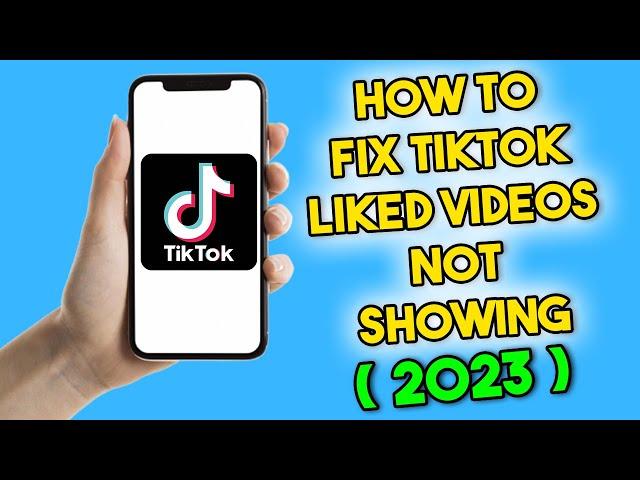 How to Fix TikTok Liked Videos Not Showing (2023)