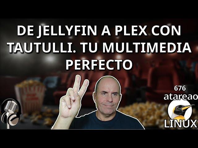 676 - From Jellyfin to Plex. Your perfect multimedia