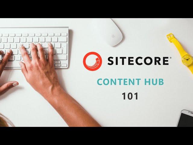 Sitecore Content Hub 101 - PGHSUG