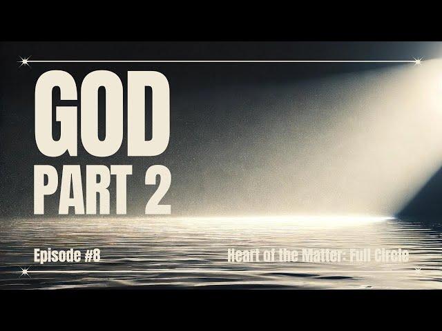 God, Part 2 | Episode 8 | Heart of the Matter with Shawn McCraney