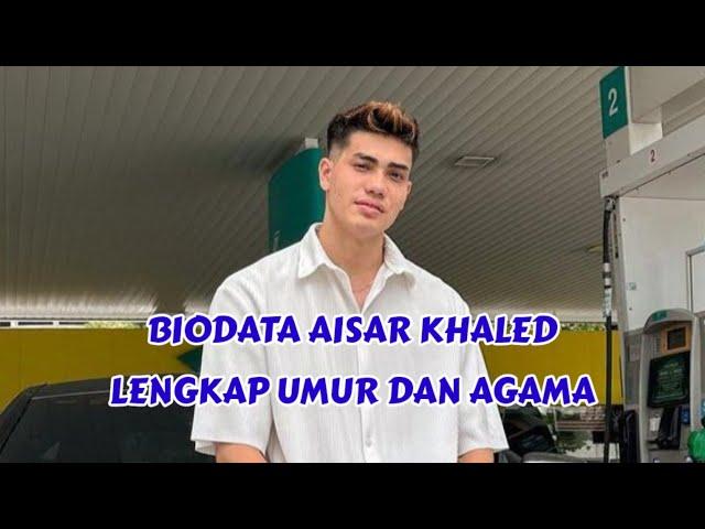 PROFIL DAN BIODATA AISAR KHALED INFLUENCER MALAYSIA YANG INGIN PDKT DENGAN FUJI