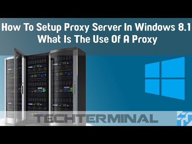 How To Setup Proxy Server In Windows 8.1 | Use Of A Proxy