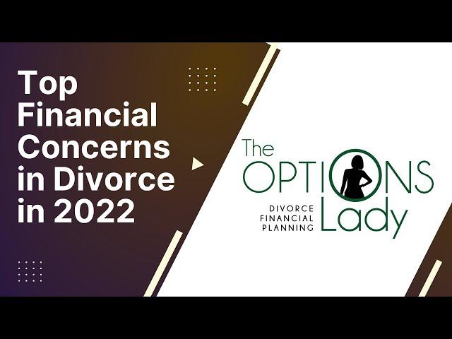 Top Financial Concerns in Divorce in 2022  - Laurie Itkin - The Options Lady